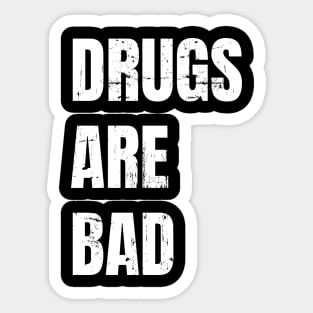 Drugs Are Bad Sticker